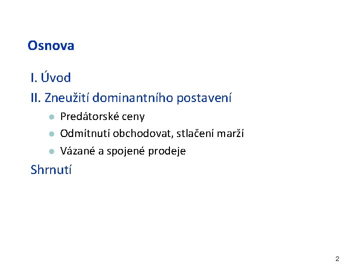 Osnova I. Úvod II. Zneužití dominantního postavení l l l Predátorské ceny Odmítnutí obchodovat,