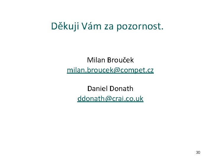 Děkuji Vám za pozornost. Milan Brouček milan. broucek@compet. cz Daniel Donath ddonath@crai. co. uk