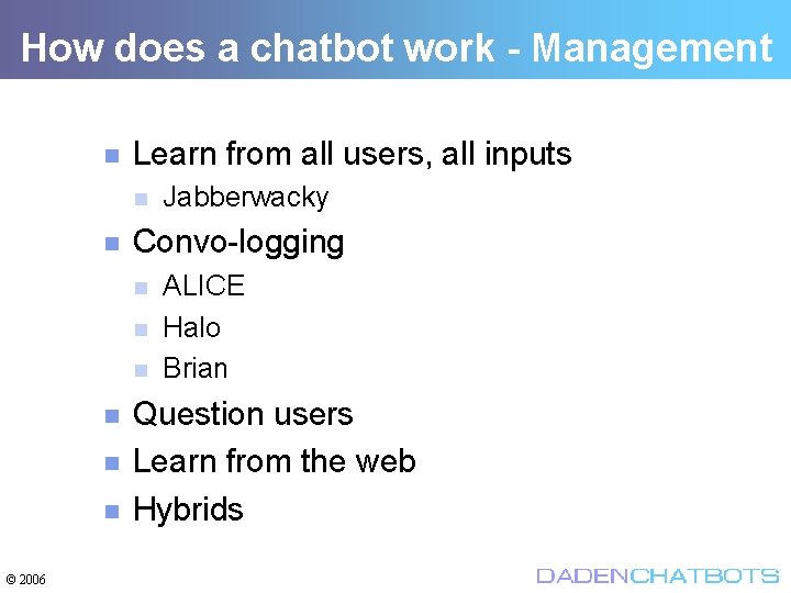 How does a chatbot work - Management Learn from all users, all inputs Convo-logging