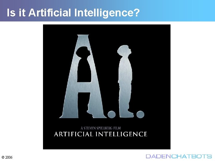 Is it Artificial Intelligence? © 2006 