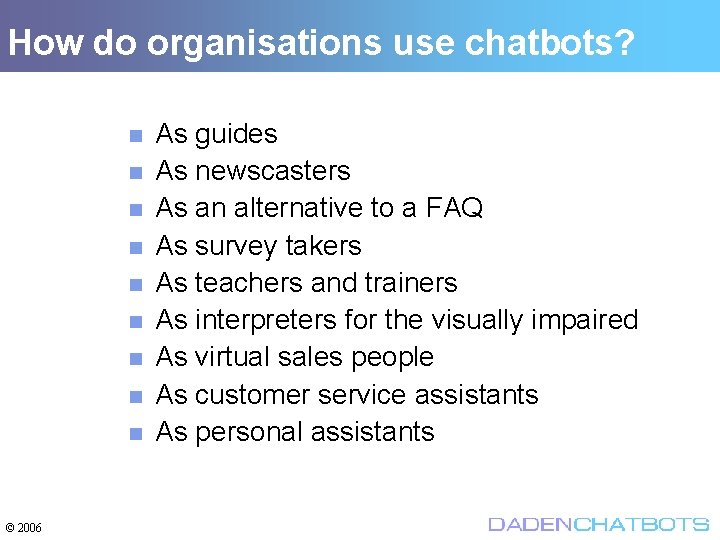 How do organisations use chatbots? © 2006 As guides As newscasters As an alternative