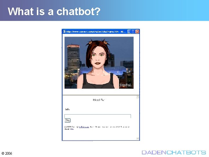What is a chatbot? © 2006 