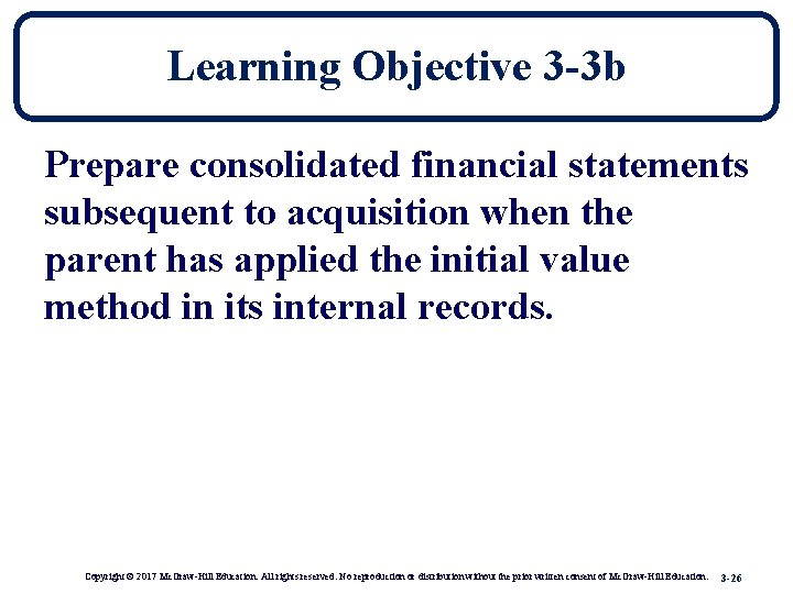 Learning Objective 3 -3 b Prepare consolidated financial statements subsequent to acquisition when the