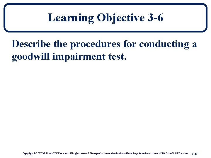 Learning Objective 3 -6 Describe the procedures for conducting a goodwill impairment test. Copyright