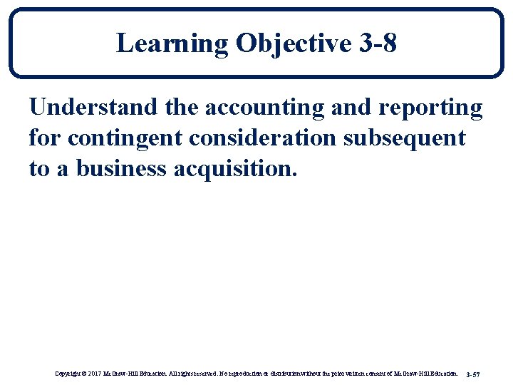 Learning Objective 3 -8 Understand the accounting and reporting for contingent consideration subsequent to