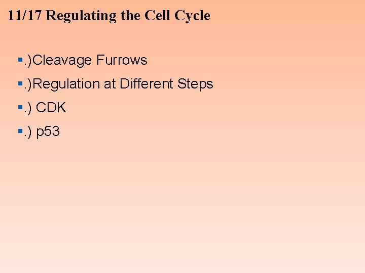 11/17 Regulating the Cell Cycle §. )Cleavage Furrows §. )Regulation at Different Steps §.