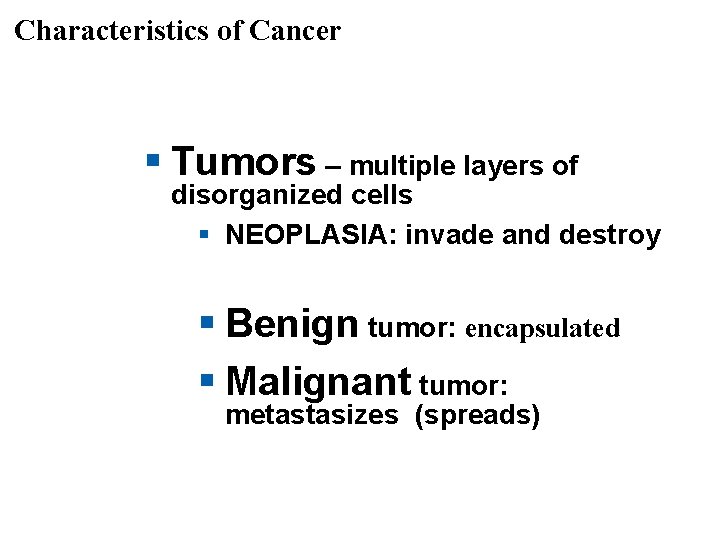 Characteristics of Cancer § Tumors – multiple layers of disorganized cells § NEOPLASIA: invade