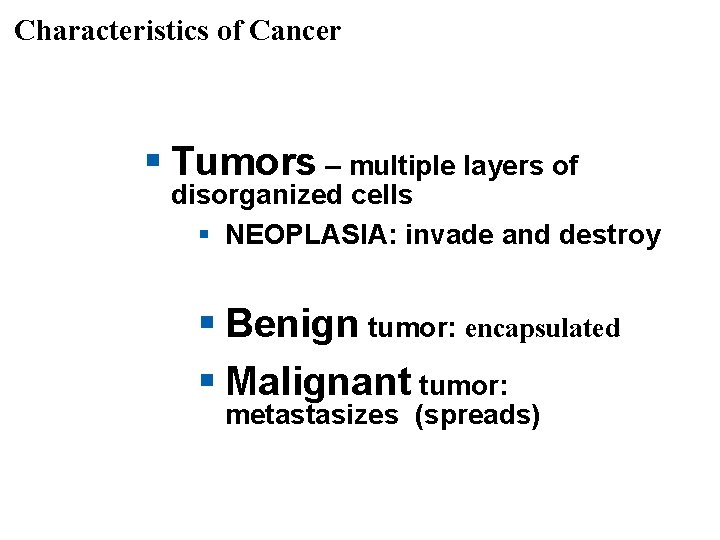 Characteristics of Cancer § Tumors – multiple layers of disorganized cells § NEOPLASIA: invade Characteristics of Cancer § Tumors – multiple layers of disorganized cells § NEOPLASIA: invade