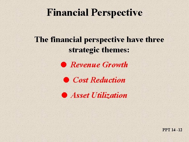 Financial Perspective The financial perspective have three strategic themes: l Revenue Growth l Cost