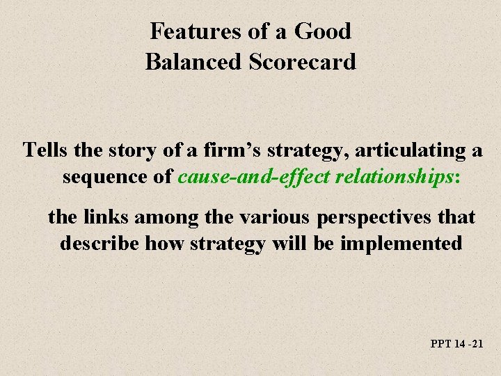 Features of a Good Balanced Scorecard Tells the story of a firm’s strategy, articulating