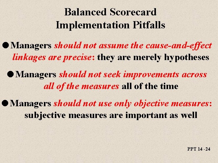 Balanced Scorecard Implementation Pitfalls l Managers should not assume the cause-and-effect linkages are precise: