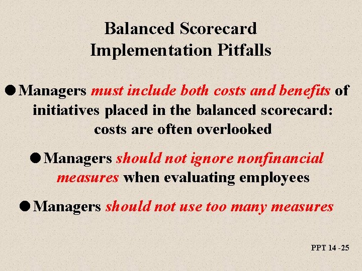 Balanced Scorecard Implementation Pitfalls l Managers must include both costs and benefits of initiatives