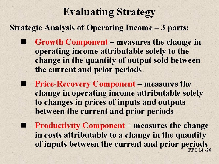 Evaluating Strategy Strategic Analysis of Operating Income – 3 parts: n Growth Component –