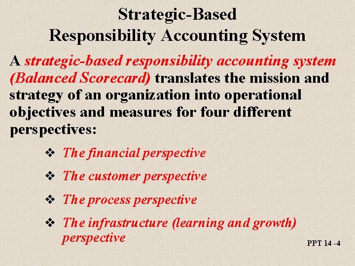 Strategic-Based Responsibility Accounting System A strategic-based responsibility accounting system (Balanced Scorecard) translates the mission