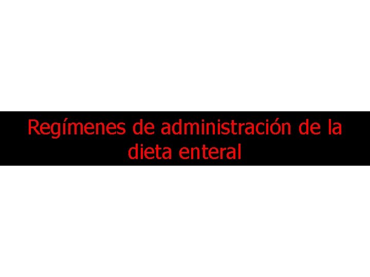 Regímenes de administración de la dieta enteral 