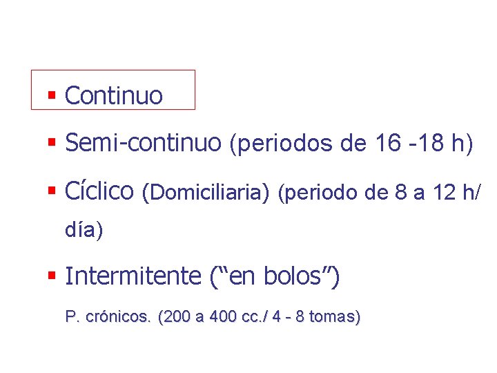 § Continuo § Semi-continuo (periodos de 16 -18 h) § Cíclico (Domiciliaria) (periodo de