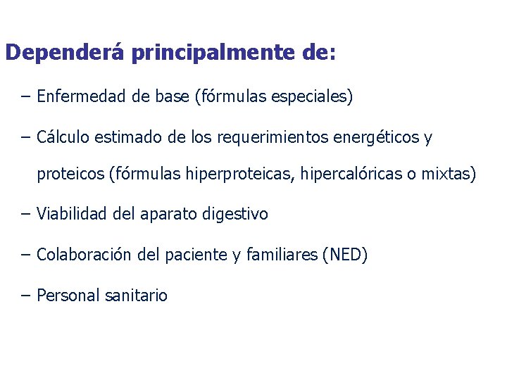 Dependerá principalmente de: – Enfermedad de base (fórmulas especiales) – Cálculo estimado de los