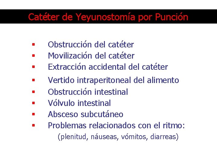 Catéter de Yeyunostomía por Punción § § § Obstrucción del catéter Movilización del catéter