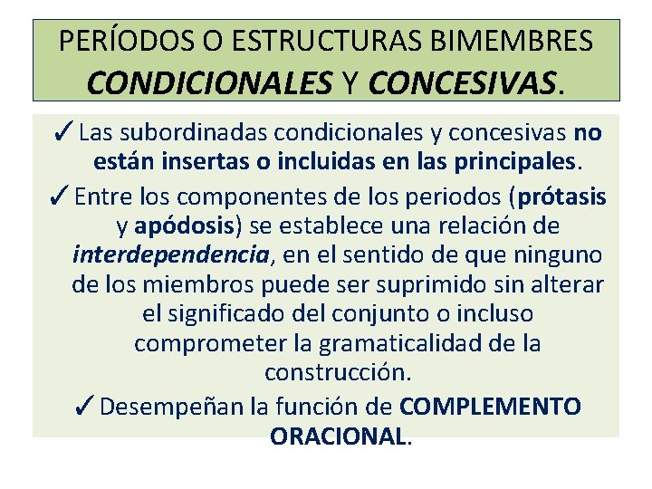 PERÍODOS O ESTRUCTURAS BIMEMBRES CONDICIONALES Y CONCESIVAS. ✓Las subordinadas condicionales y concesivas no están