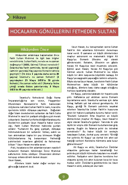  Hikaye HOCALARIN GÖNÜLLERİNİ FETHEDEN SULTAN Uzun Hasan, bu konuşmadan sonra Sultan Fatih’in ilim