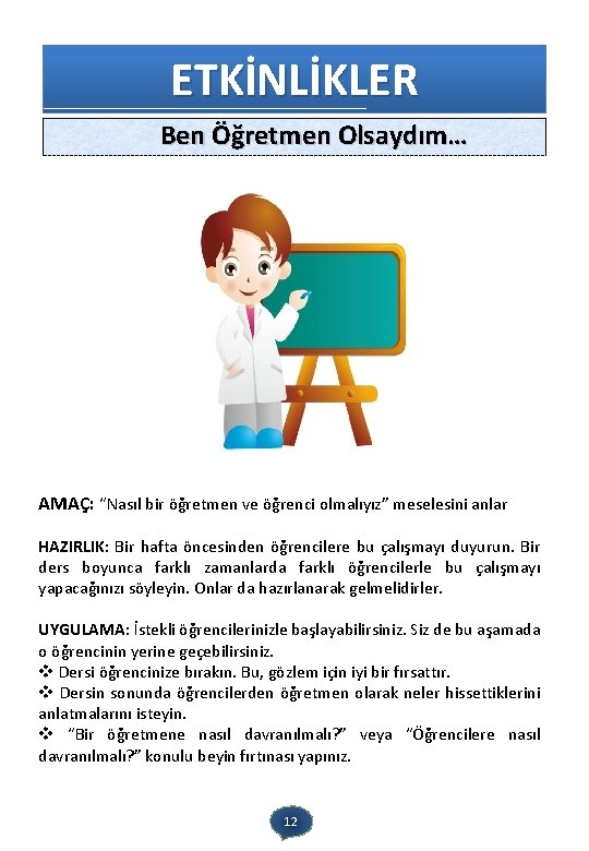 ETKİNLİKLER Ben Öğretmen Olsaydım… AMAÇ: “Nasıl bir öğretmen ve öğrenci olmalıyız” meselesini anlar HAZIRLIK: