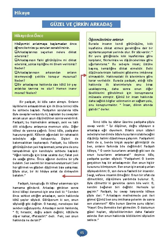 Hikaye GÜZEL VE ÇİRKİN ARKADAŞ Hikayeden Önce Öğrencilerinize anlatın Hikâyemizi anlatmaya başlamadan önce öğrencilerinize