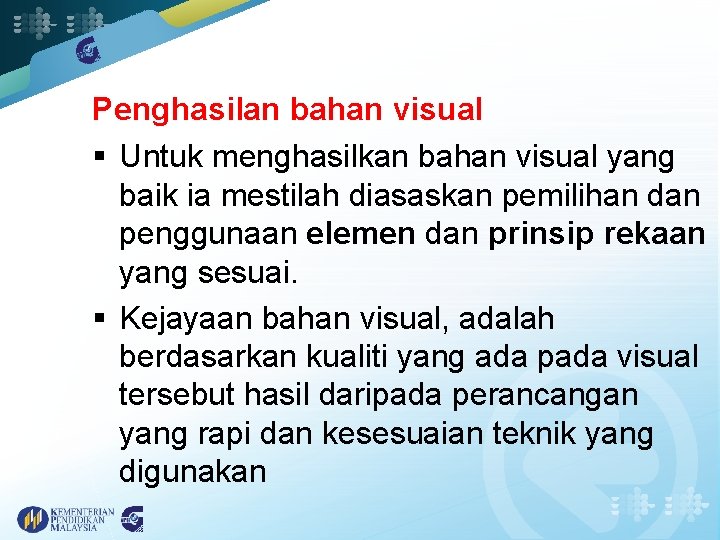 Penghasilan bahan visual § Untuk menghasilkan bahan visual yang baik ia mestilah diasaskan pemilihan