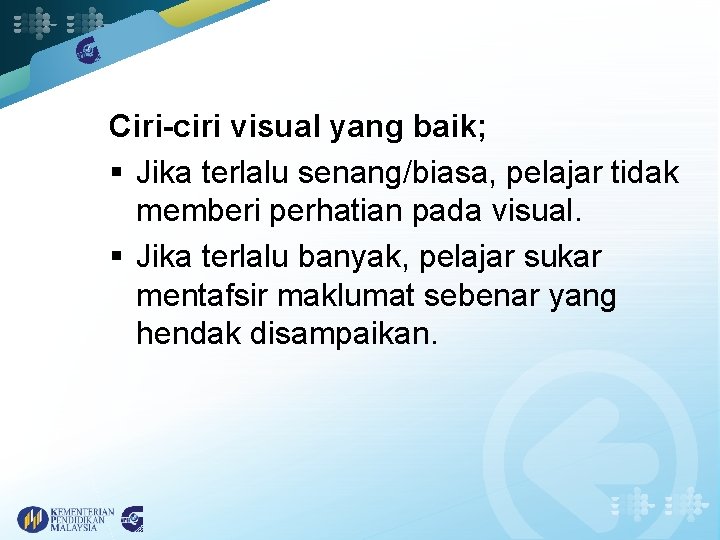 Ciri-ciri visual yang baik; § Jika terlalu senang/biasa, pelajar tidak memberi perhatian pada visual.