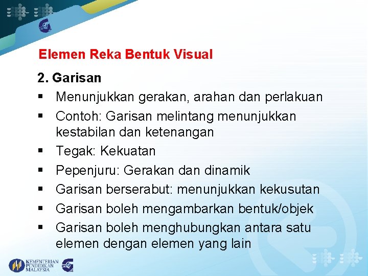 Elemen Reka Bentuk Visual 2. Garisan § Menunjukkan gerakan, arahan dan perlakuan § Contoh: