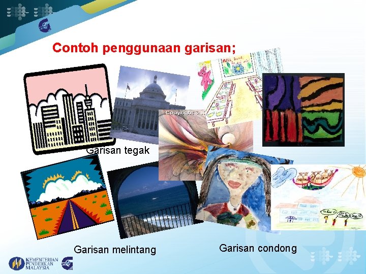 Contoh penggunaan garisan; Garisan tegak Garisan melintang Garisan condong 