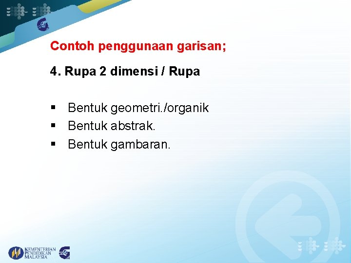 Contoh penggunaan garisan; 4. Rupa 2 dimensi / Rupa § Bentuk geometri. /organik §