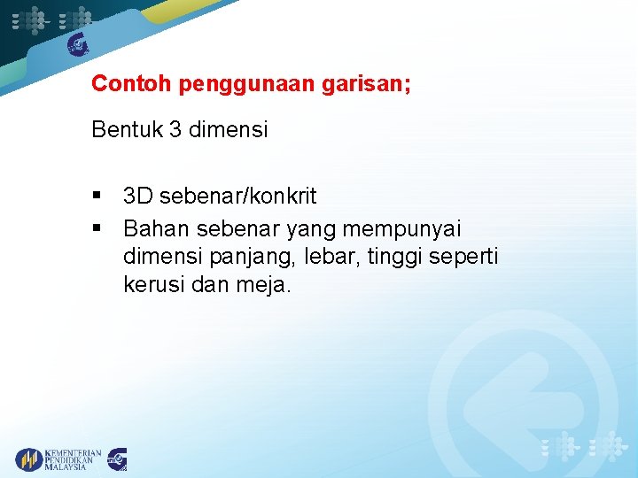 Contoh penggunaan garisan; Bentuk 3 dimensi § 3 D sebenar/konkrit § Bahan sebenar yang