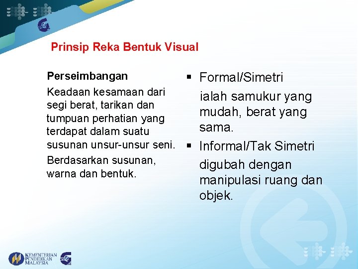 Prinsip Reka Bentuk Visual • Perseimbangan § Formal/Simetri • Keadaan kesamaan dari ialah samukur