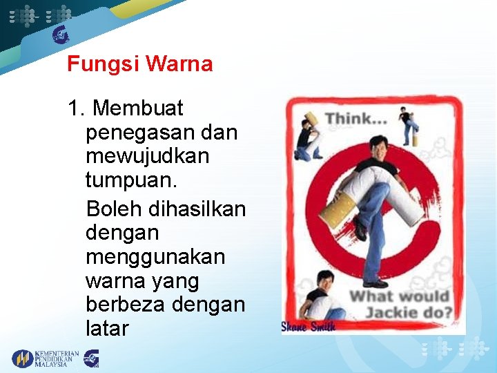 Fungsi Warna 1. Membuat penegasan dan mewujudkan tumpuan. • Boleh dihasilkan dengan menggunakan warna