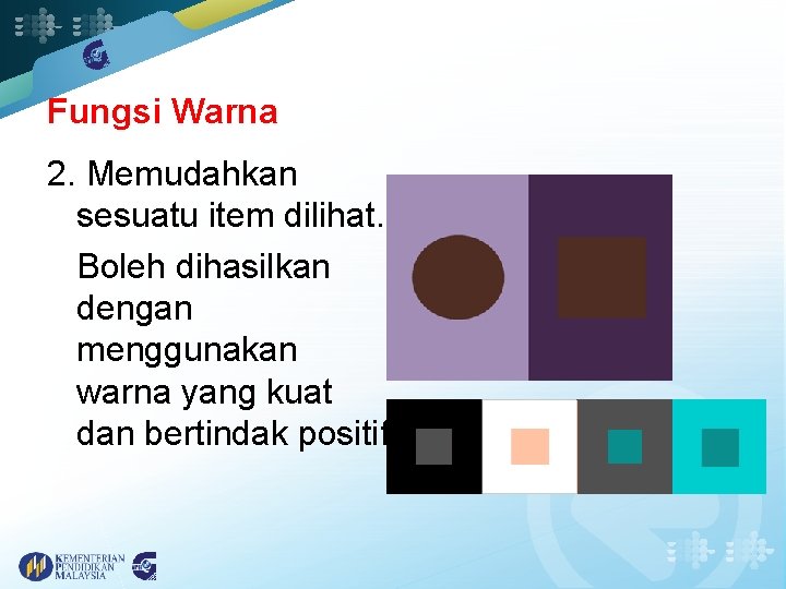 Fungsi Warna 2. Memudahkan sesuatu item dilihat. • Boleh dihasilkan dengan menggunakan warna yang