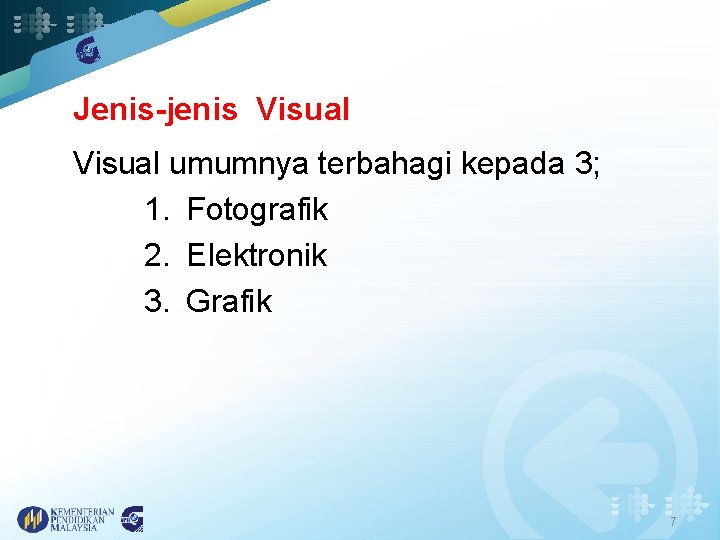 Jenis-jenis Visual umumnya terbahagi kepada 3; 1. Fotografik 2. Elektronik 3. Grafik 7 