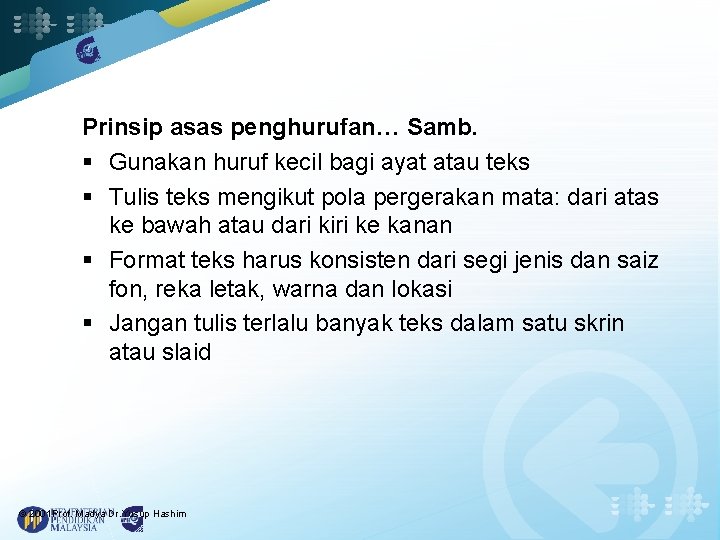 Prinsip asas penghurufan… Samb. § Gunakan huruf kecil bagi ayat atau teks § Tulis