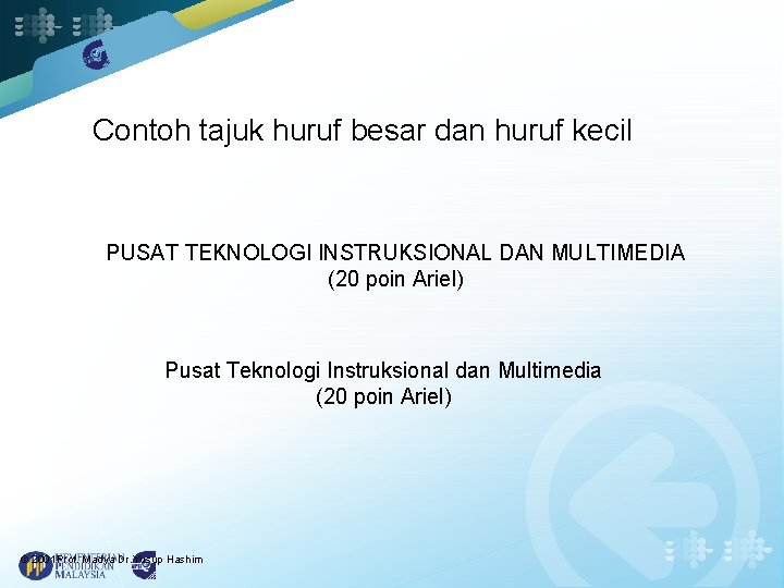 Contoh tajuk huruf besar dan huruf kecil PUSAT TEKNOLOGI INSTRUKSIONAL DAN MULTIMEDIA (20 poin