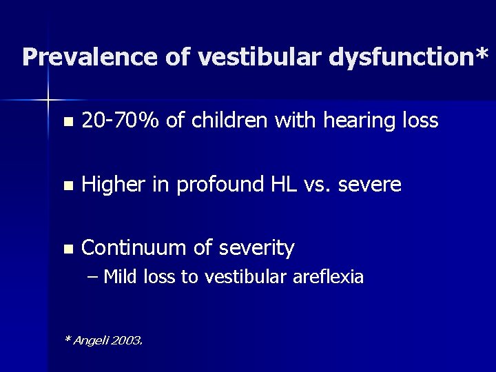 Prevalence of vestibular dysfunction* n 20 -70% of children with hearing loss n Higher