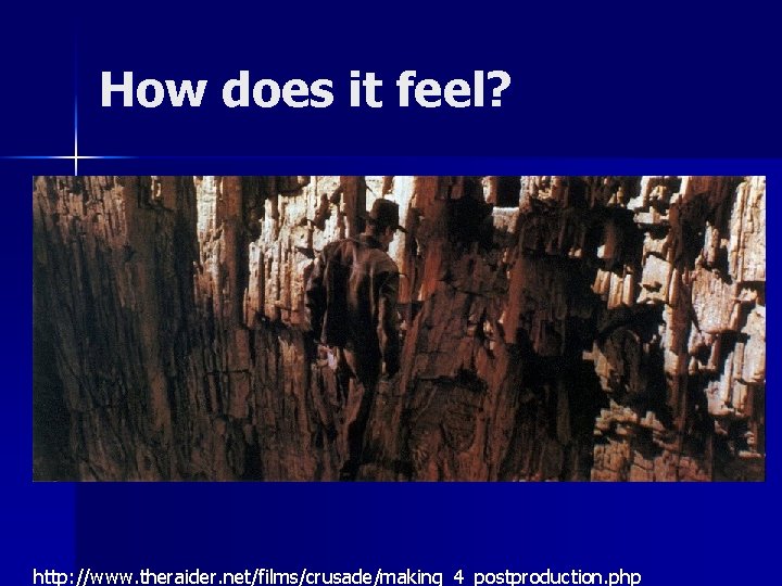 How does it feel? http: //www. theraider. net/films/crusade/making_4_postproduction. php 