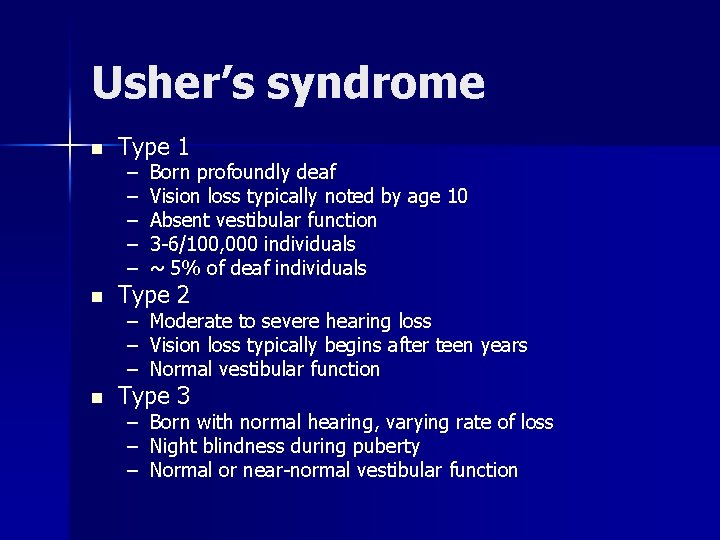 Usher’s syndrome n Type 1 – – – Born profoundly deaf Vision loss typically