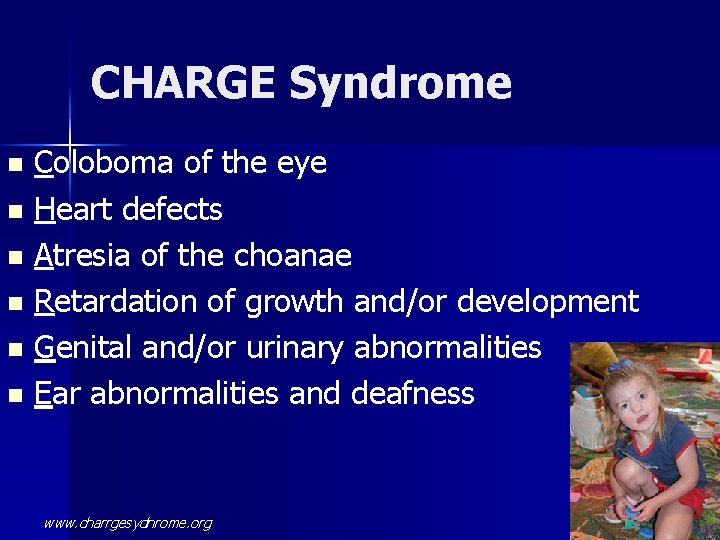CHARGE Syndrome Coloboma of the eye n Heart defects n Atresia of the choanae