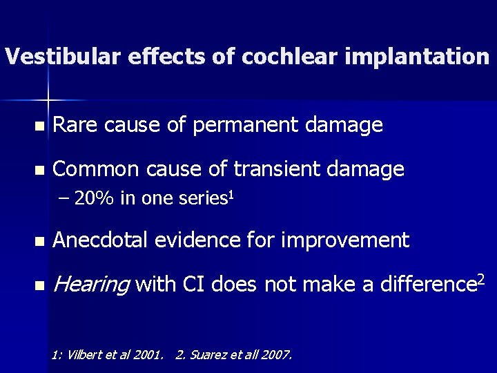 Vestibular effects of cochlear implantation n Rare cause of permanent damage n Common cause