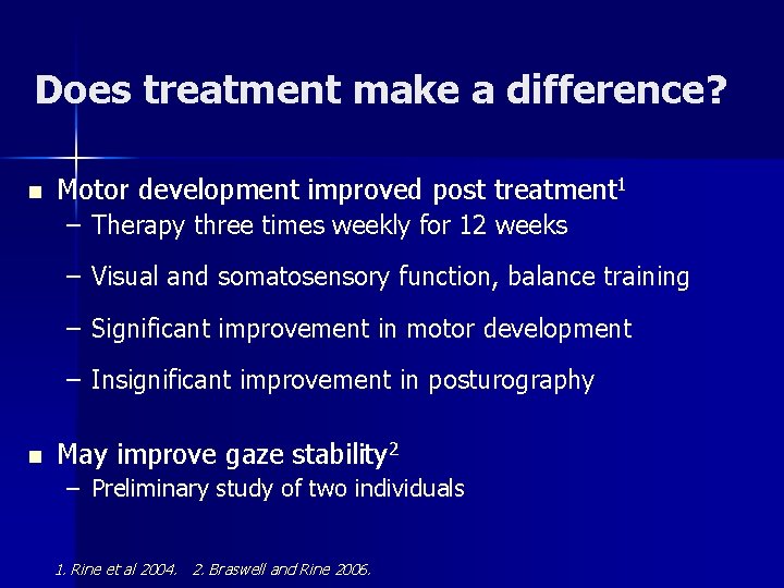 Does treatment make a difference? n Motor development improved post treatment 1 – Therapy