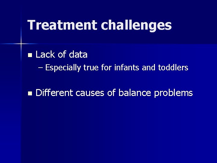 Treatment challenges n Lack of data – Especially true for infants and toddlers n