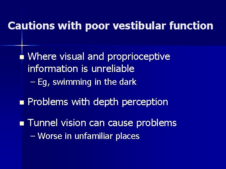 Cautions with poor vestibular function n Where visual and proprioceptive information is unreliable –