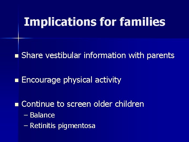 Implications for families n Share vestibular information with parents n Encourage physical activity n