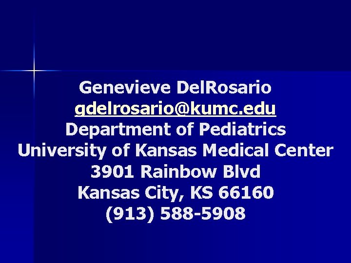Genevieve Del. Rosario gdelrosario@kumc. edu Department of Pediatrics University of Kansas Medical Center 3901