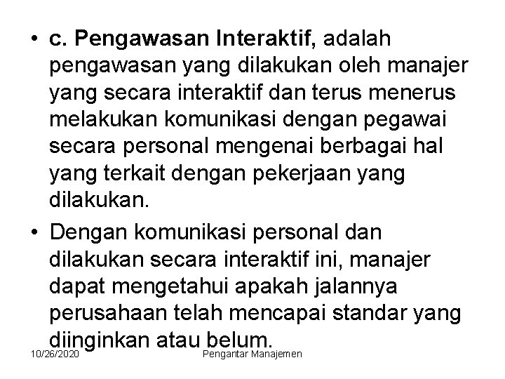  • c. Pengawasan Interaktif, adalah pengawasan yang dilakukan oleh manajer yang secara interaktif