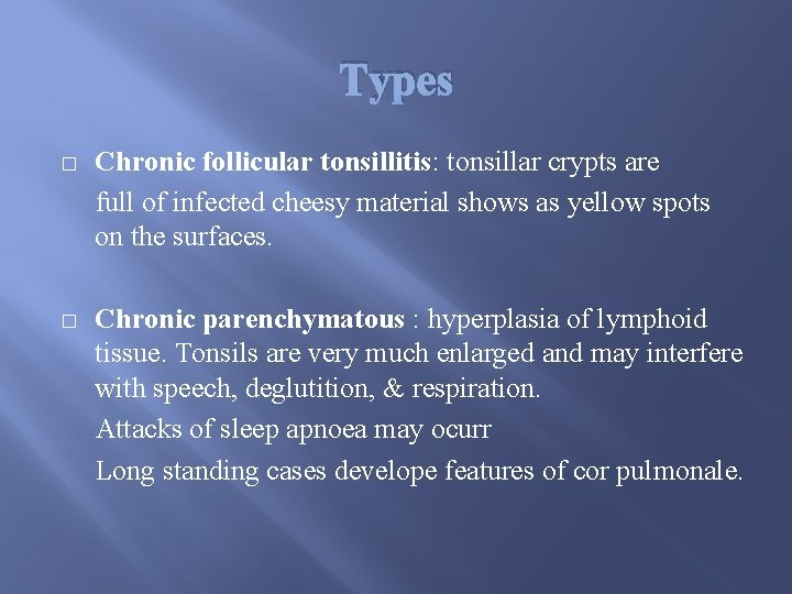 Types � Chronic follicular tonsillitis: tonsillar crypts are full of infected cheesy material shows